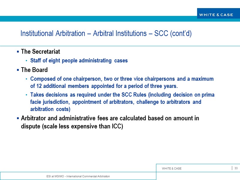 Institutional Arbitration – Arbitral Institutions – SCC (cont’d) The Secretariat  Staff of eight